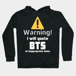 Warning I will quote BTS at inappropriate times Hoodie